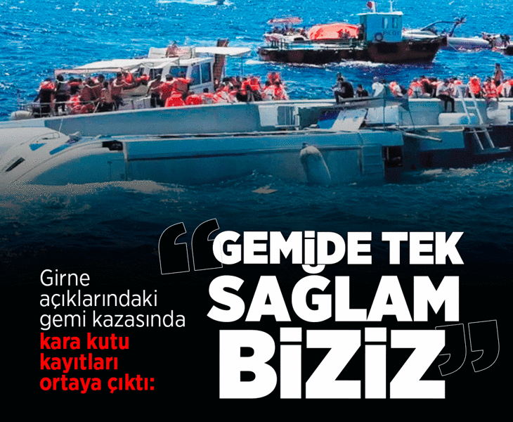 Girne açıklarındaki gemi kazasında kara kutu kayıtları ortaya çıktı: Gemide tek biz sağlamız