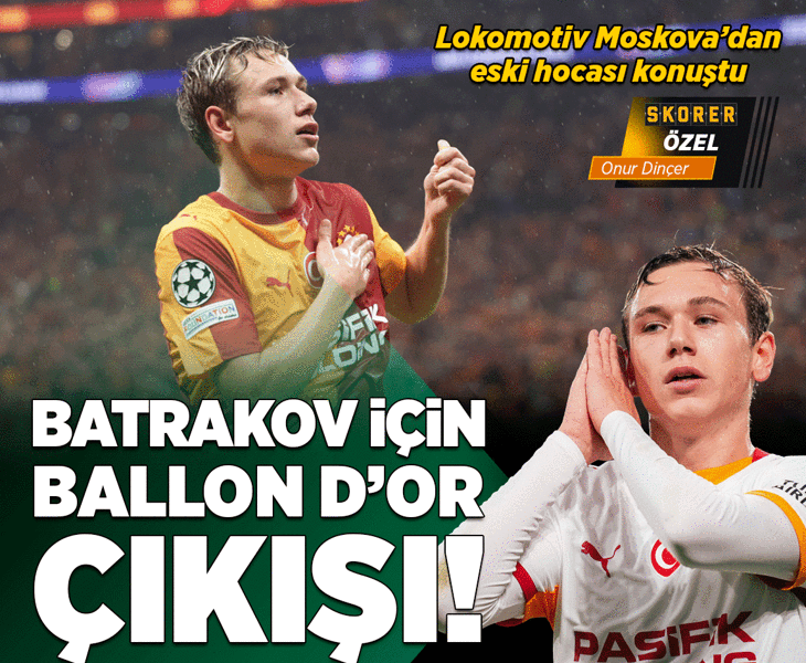 Galaktionov'dan Batrakov sözleri: 'Yüzde yüz Ballon D'Or'u hedeflemeli'
