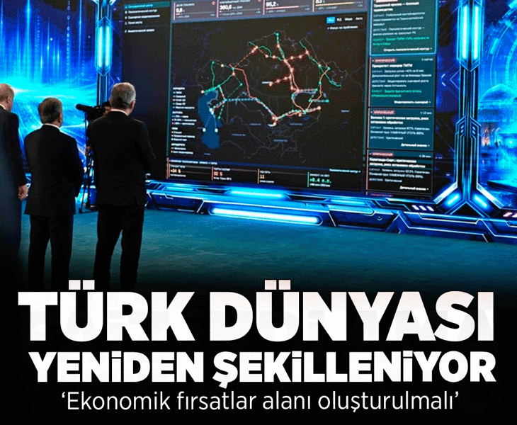 Türk dünyası yeniden şekilleniyor