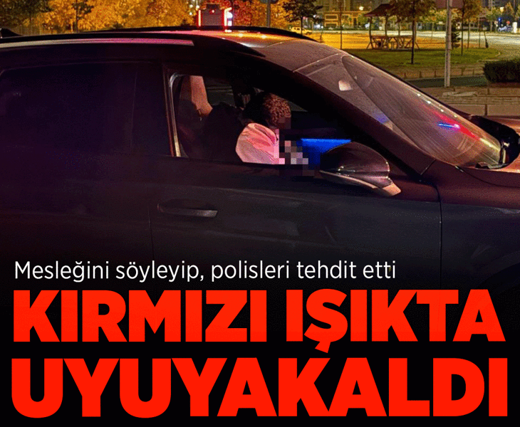 Kırmızı ışıkta uyuyakaldı! Mesleğini söyleyip, polisleri tehdit etti