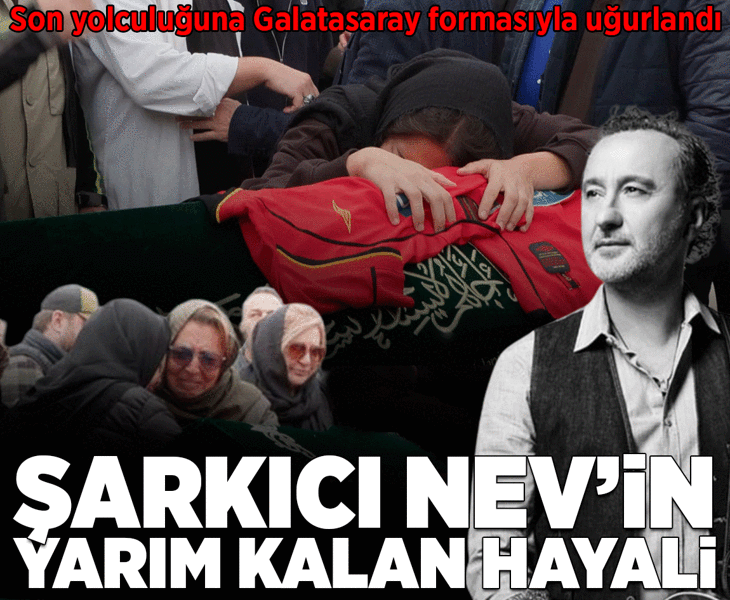 Şarkıcı Nev son yolculuğuna uğurlandı! Ölümünün ardından acı detay: Menajeri ilk kez anlattı