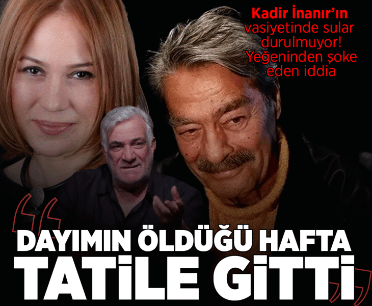 Kadir İnanır’ın vasiyetinde kriz büyüyor! Yeğeni Levent İnanır’dan Jülide Kural hakkında şok iddia: Dayımın öldüğü hafta tatile gitti