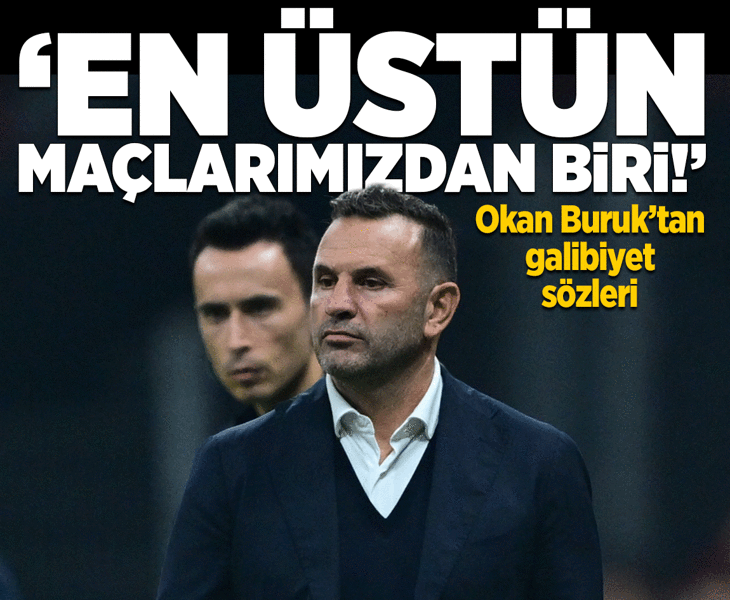 Galatasaray Teknik Direktörü Okan Buruk: Bu sene oynadığımız en üstün maçlardan biriydi