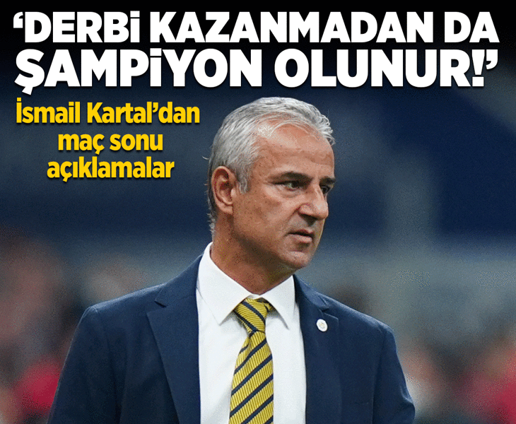 Fenerbahçe Teknik Direktörü İsmail Kartal: Bu ligde derbi kazanmadan da şampiyon olunuyor