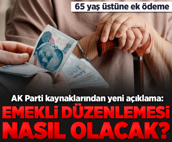 Son dakika: Emekli düzenlemesi nasıl olacak? 65 yaş üstüne daha yüksek zam masada