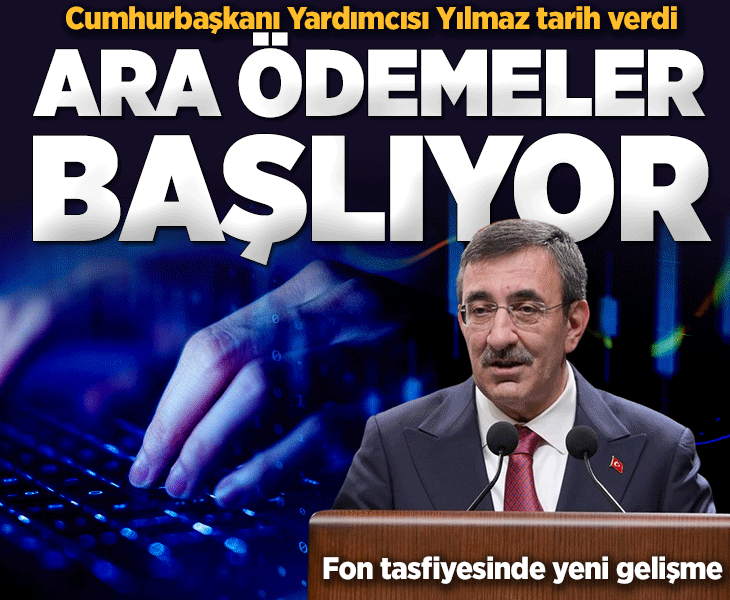 Fon tasfiyesinde yeni gelişme: Cumhurbaşkanı Yardımcısı Cevdet Yılmaz tarih verdi! Ara ödemeler başlıyor