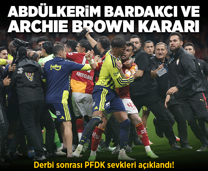 Derbi sonrası PFDK sevkleri açıklandı! Abdülkerim Bardakcı ve Archie Brown kararı