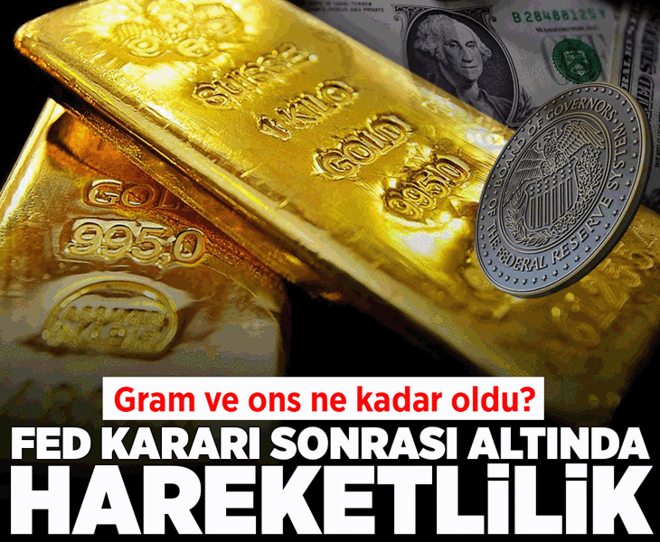 Fed faiz kararı sonrası altın fiyatlarında hareketlilik! Gram altın ve ons altın ne kadar oldu?