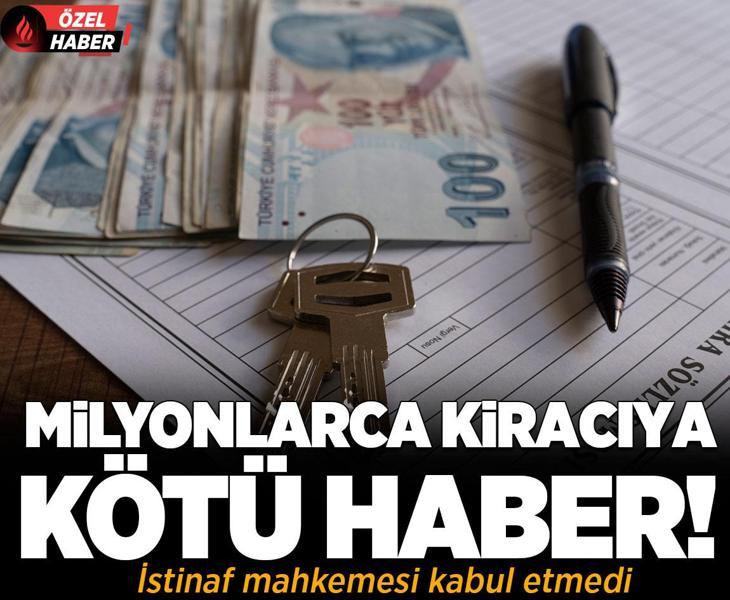 Milyonlarca kiracıya kötü haber! İstinaf mahkemesi kabul etmedi