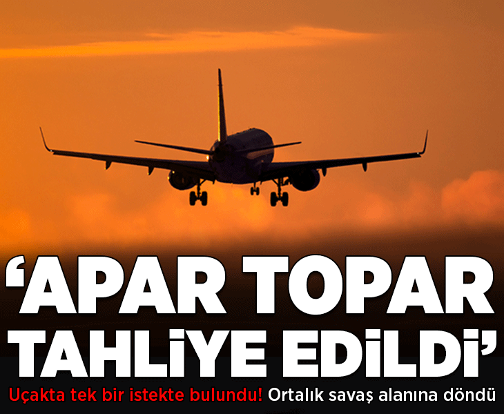 Uçakta tek bir istekte bulundu, ortalık savaş alanına döndü! 'Apar topar tahliye edildi'