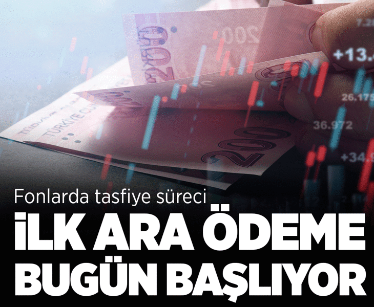 Tasfiye sürecindeki fonlarda ilk ara ödeme bugün başlıyor