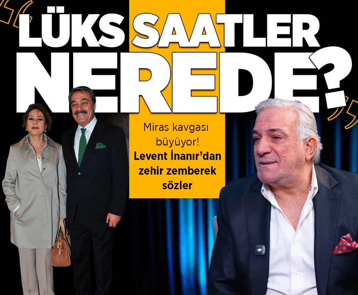 Kadir İnanır'ın miras kavgası bitmiyor! Levent İnanır: Lüks saatler nerede?