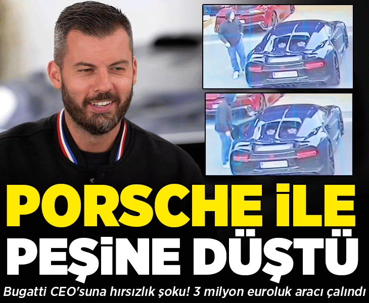 Bugatti CEO'suna hırsızlık şoku! 3 milyon euroluk aracı çalındı, Porsche ile peşine düştü