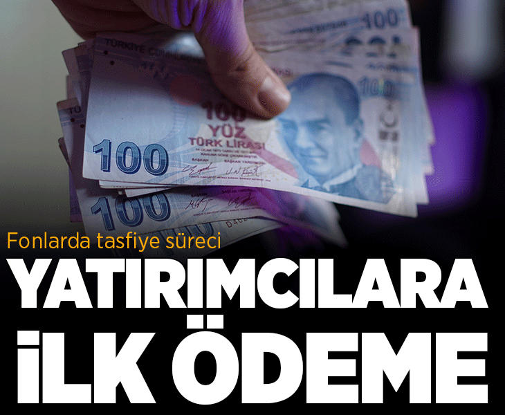 Olağanüstü tasfiyeye konu fonlardaki ilk ara ödemeler başladı