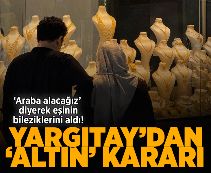‘Araba alacağız’ diyerek bilezikleri aldı! Yargıtay'dan emsal karar