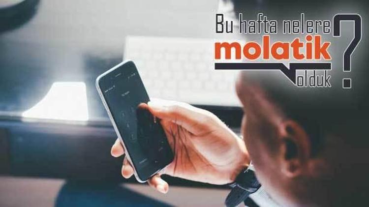 Molatik Gündem: Bu hafta nelere Molatik olduk (28 Mayıs 2021)