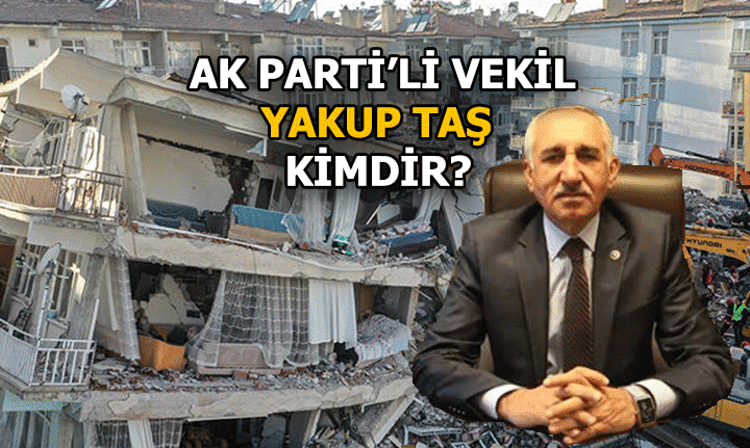 SON DAKİKA: Yakup Taş kimdir, kaç yaşında AK Parti Milletvekili Yakup Taş nereli, depremde mi öldü