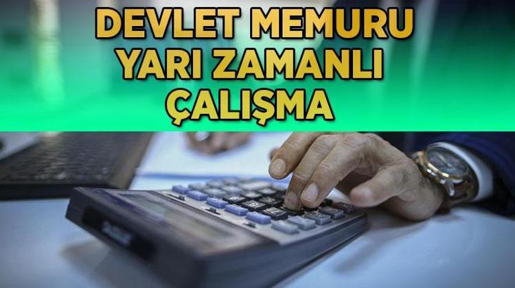 Devlet Memurları yarı zamanlı çalışma uygulaması başladı mı, kimler faydalanabilecek Bu yıl yürürlüğe girecek mi