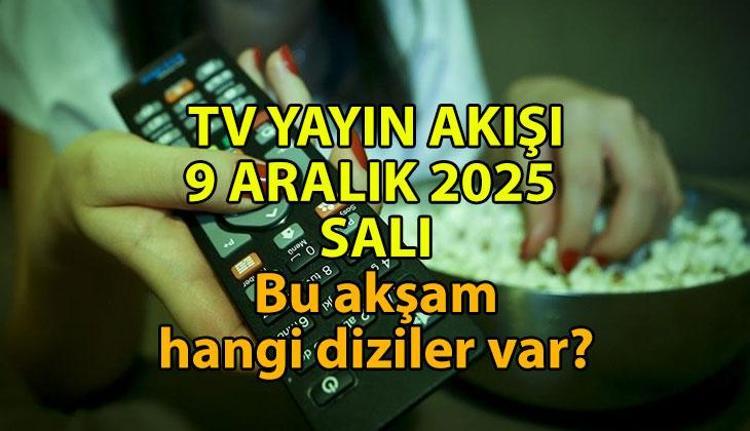 9 ARALIK TV YAYIN AKIŞI 📺 Bu akşam TV'de hangi diziler var? TRT1, Kanal D, Show TV, ATV, Star TV, TV8, NOW TV güncel yayın akışı listesi