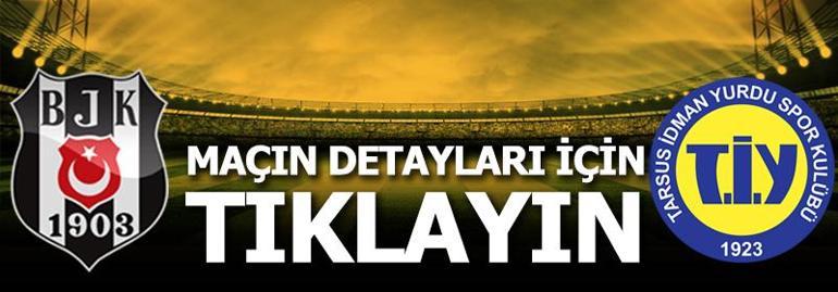 Beşiktaş - Tarsus İdman Yurdu: 3-1