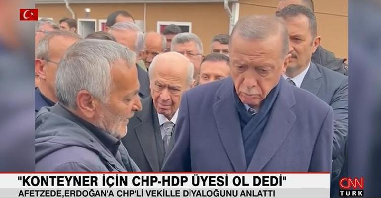 Depremzede, Erdoğana CHPli vekille diyaloğunu anlattı: Konteyner için HDP-CHP üyesi ol dedi