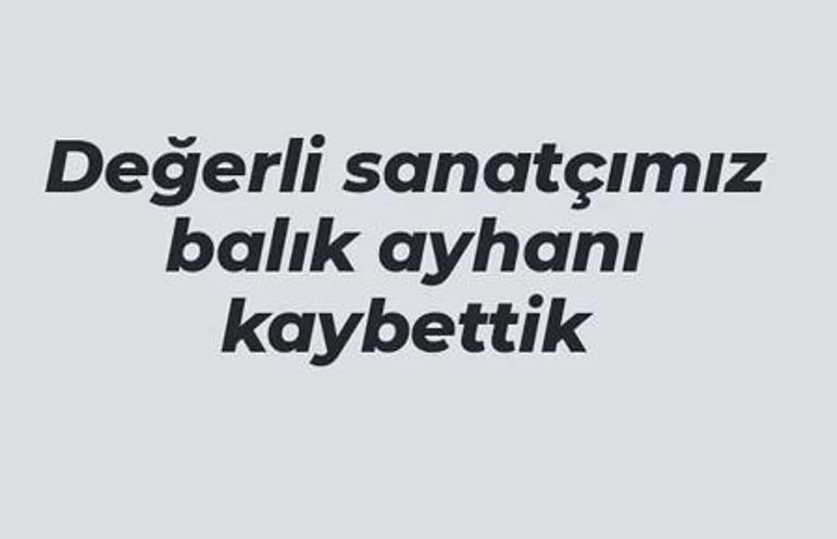 Son dakika: Balık Ayhan hayatını kaybetti