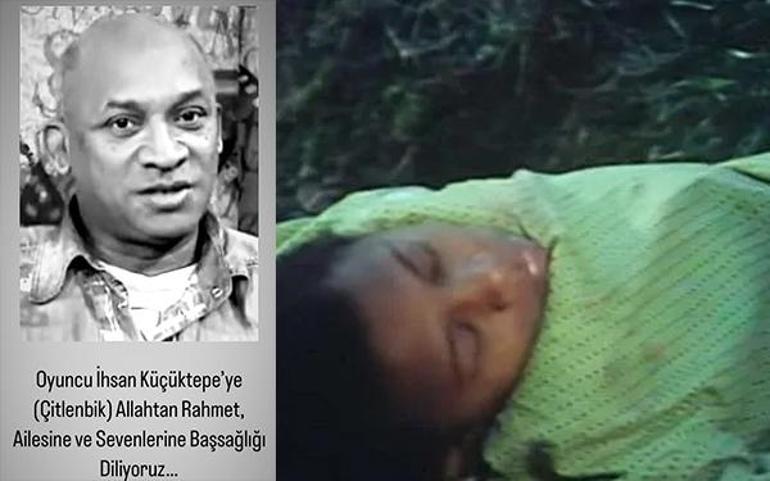 Çitlenbik rolüyle bilinen İhsan Küçüktepe hayatını kaybetti