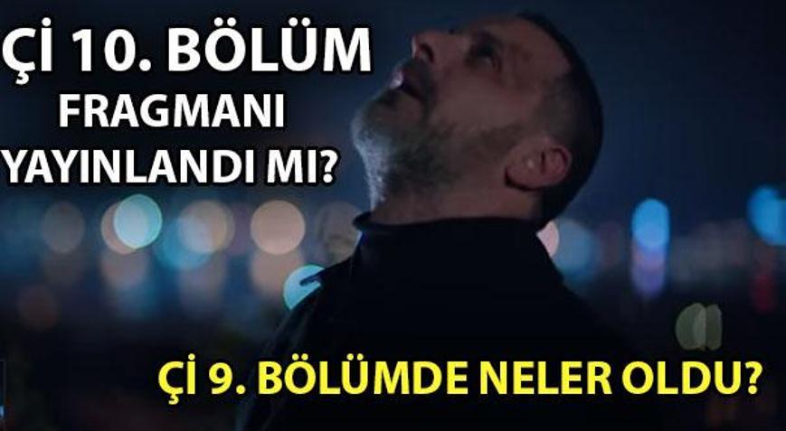 Çİ 9. bölümde neler yaşandı Fİ Çİ 10. bölüm fragmanı yayınlandı mı