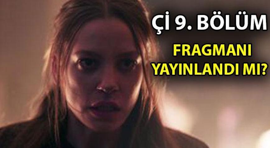 Çİ 9. bölüm ne zaman yayınlanacak Çİ 9. bölüm fragmanı yayınlandı mı