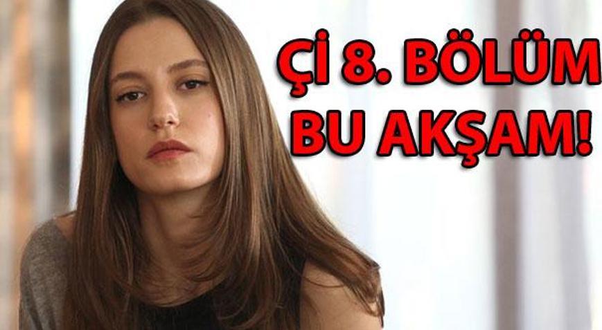 Çİ 8. bölüm bu akşam saat kaçta Çİ yeni bölümden ilk sahne nefes kesti...