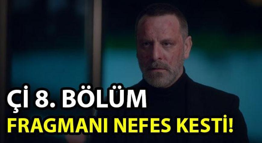 Çİ 8. bölüm 2. fragmanı yayınlandı Çİ 8. bölüm yayın tarihi açıklandı...