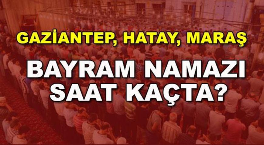Gaziantep, Hatay, Kahramanmaraş Ramazan Bayramı namazı saat kaçta (Bayram namazı saatleri 2017)