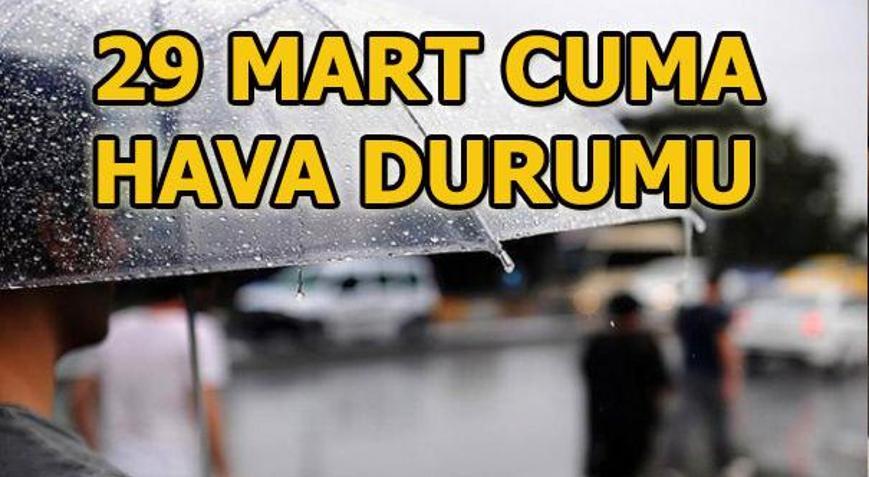 29 Mart Cuma hava durumu nasıl Meteoroloji uyardı: İstanbul, Ankara ve İzmirde...