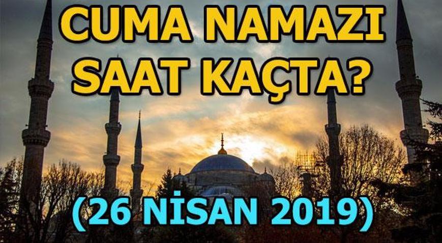 Cuma namazı bugün saat kaçta 26 Nisan il il Cuma namazı vakitleri...