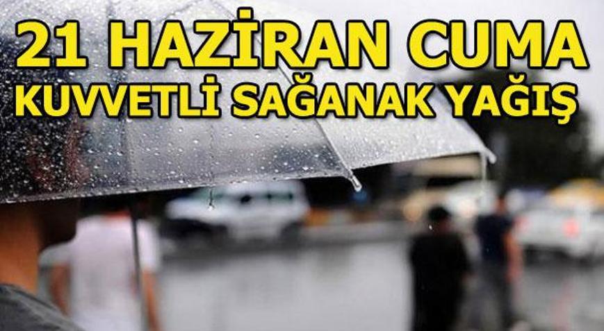 Cuma günü yağış var mı Meteorolojiden 21 Haziran hava durumu açıklaması