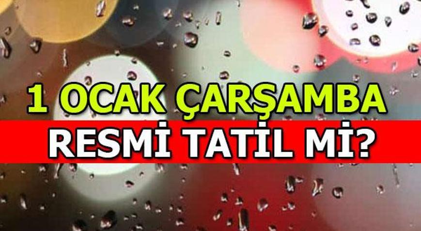 Yarın tatil mi 1 Ocak Çarşamba günü resmi tatil olacak mı