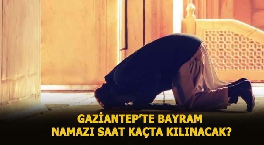Gaziantepte bayram namazı saat kaçta 2020 İşte Gaziantep bayram namazı vakti...