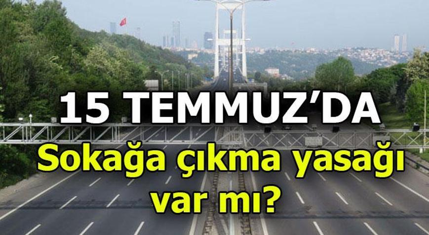 15 Temmuz resmi tatil mi, o gün sokağa çıkma yasağı olacak mı 15 Temmuz 2020 Çarşamba...