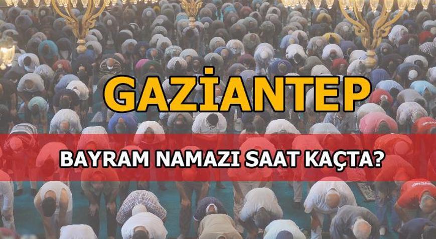 Gaziantepte  bayram namazı saati kaç 2020 Gaziantep bayram namazı vakti nedir