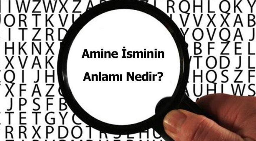 Amine İsminin Anlamı Nedir Amine Ne Demek, Ne Anlama Gelir