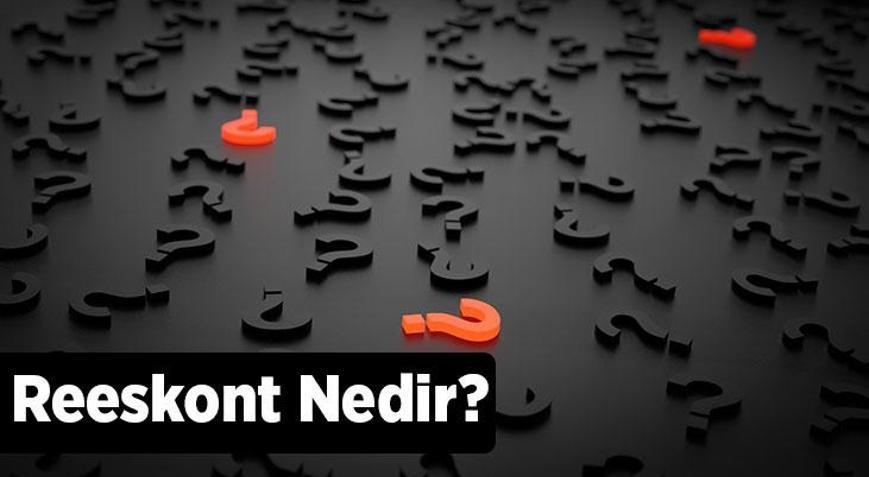 Reeskont Nedir, Nasıl Hesaplanır Reeskont Faizi Nerelerde Uygulanır