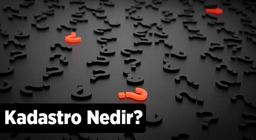 Kadastro Nedir, Türleri Nelerdir Kadastro Neden Yapılır, Ne İşe Yarar
