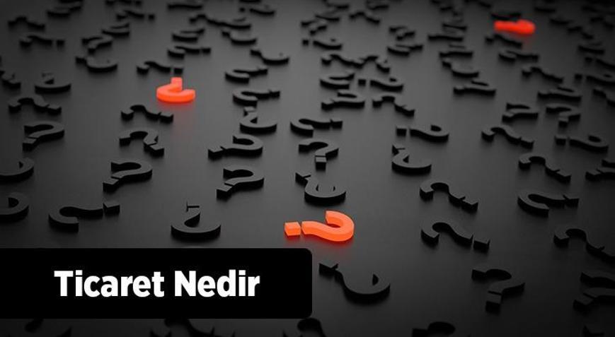 Ticaret Nedir, Nasıl Yapılır Ticaret Kaça Ayrılır