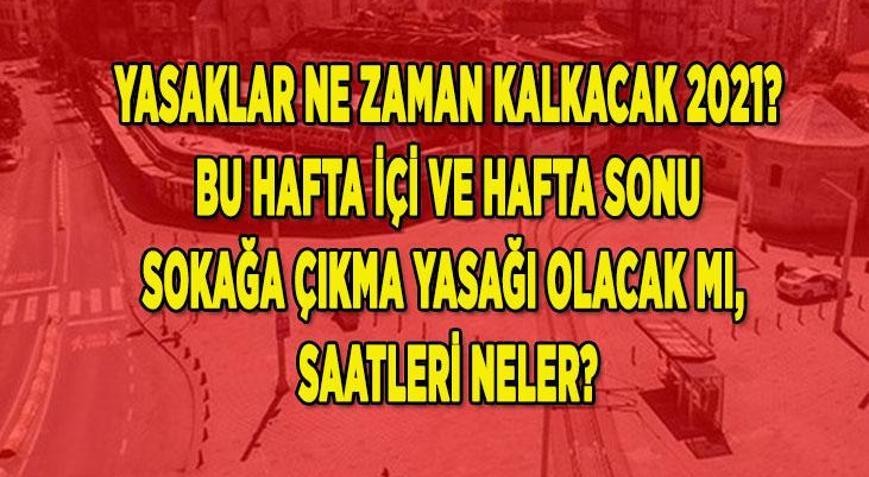 yasaklar ne zaman kalkacak 2021 devam ediyor mu sokağa çıkma yasağı