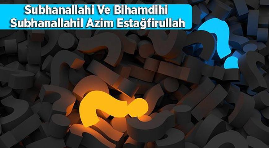 Subhanallahi Ve Bihamdihi Subhanallahil Azim Estağfirullah Anlamı Nedir Arapça Yazılışı Ve Okunuşu