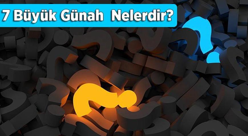 7 Büyük Günah Ve Diğer Büyük Günahlar Nelerdir Büyük Günahların Affı İçin Edilecek Dualar…