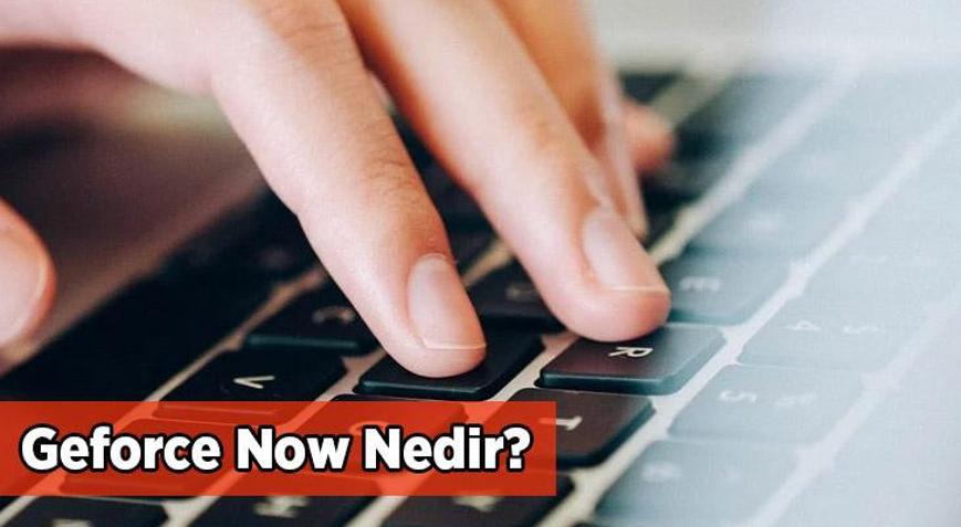 Geforce Now Nedir Geforce Now Ne İşe Yarar Ve Nasıl Kullanılır
