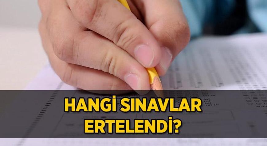 Sınavlar ertelendi mi Hangi sınavlar ertelendi