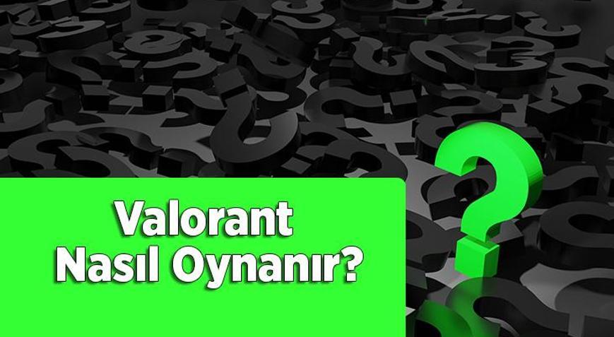 Valorant Nasıl Oynanır Valorant Nasıl İndirilir, Sistem Gereksinimleri Nelerdir