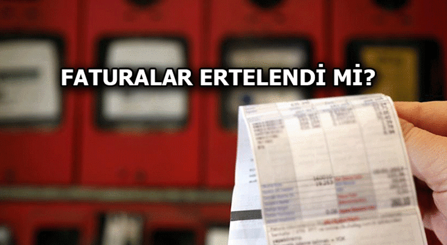Faturalar ertelendi mi, tam kapanmada elektrik, doğal gaz, su faturaları ertelenecek mi Ödeme yapılmadığında kesilir mi (2021)